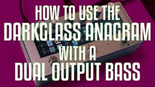HOW TO USE THE DARKLASS ANAGRAM WITH A DUAL OUTPUT BASS!