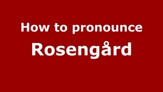 How to pronounce Rosengård