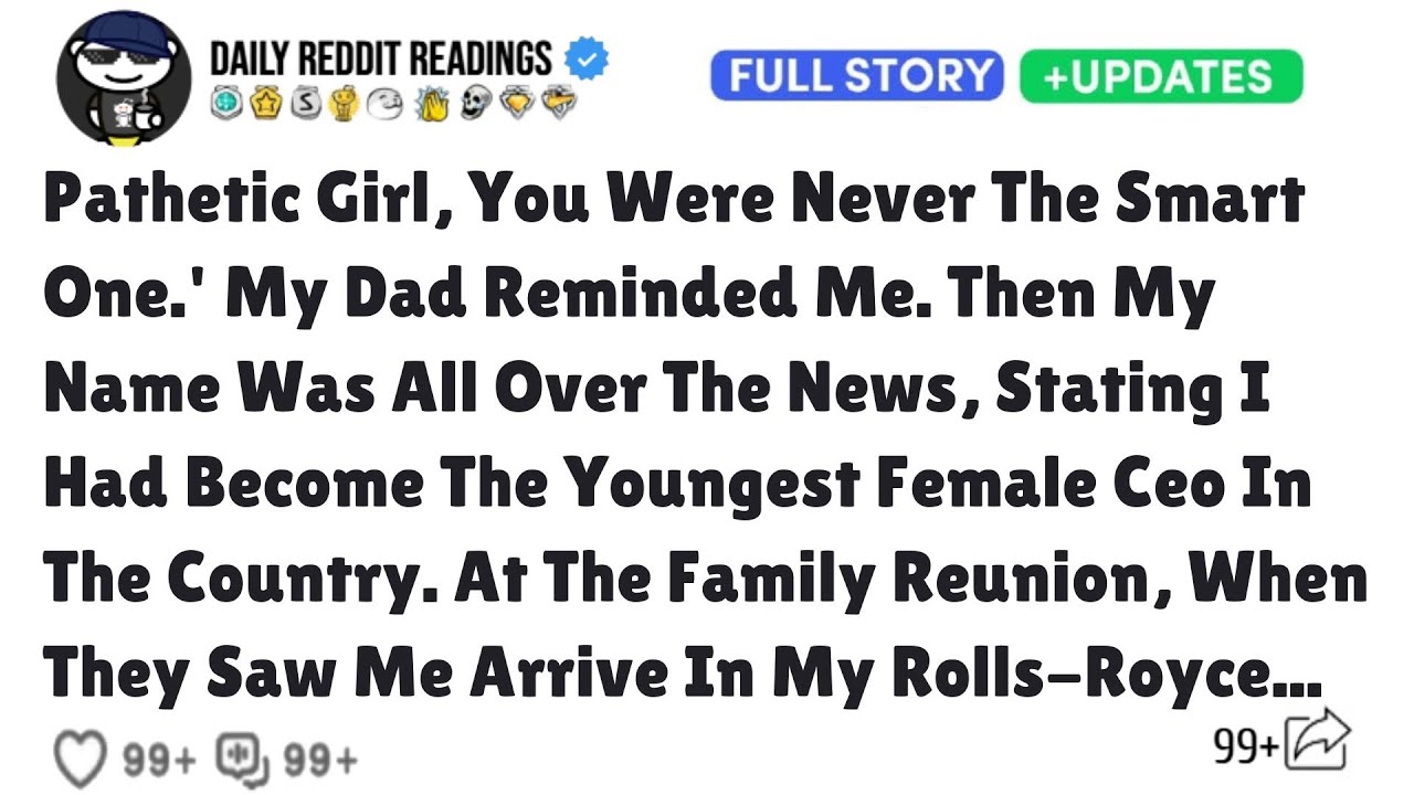 Pathetic Girl, You Were Never The Smart One.' My Dad Reminded Me. Then My Name Was All Over News...