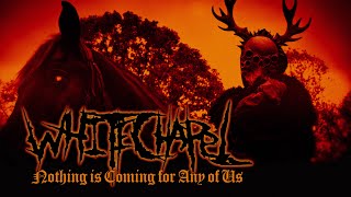 Nothing is Coming for Any of Us - Whitechapel