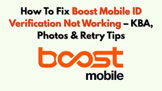 How To Fix Boost Mobile ID Verification Not Working – KBA, Photos & Retry Tips