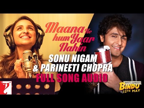 Audio: Maana Ke Hum Yaar Nahin (Duet) | Meri Pyaari Bindu | Sonu Nigam | Parineeti Chopra
