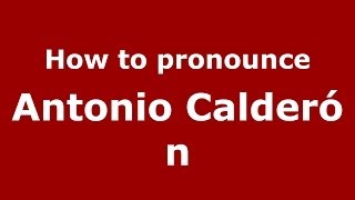 How to pronounce Antonio Calderón