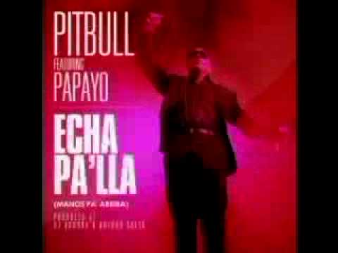 Pitbull Ft. Papayo - Echa Pa'lla (Manos Pa'rriba)