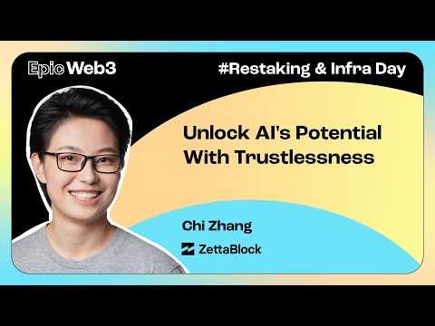 Unlock AI's Potential With Trustlessness by Chi Zhang, ZettaBlock