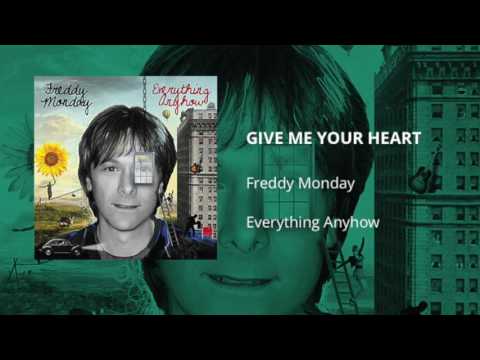 Freddy Monday - Give Me Your Heart