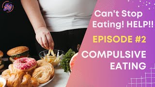 I Can't Stop Eating! Episode #2 Compulsive Eating