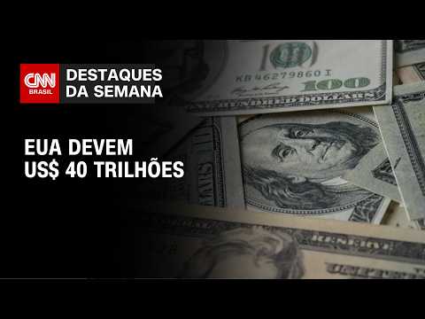 Dívida dos EUA supera US$ 40 trilhões e acende alerta fiscal | DESTAQUES DA SEMANA