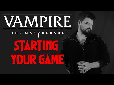 Starting Your Game || Vampire the Masquerade: 5th Edition