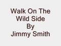 Walk On The Wild Side By Jimmy Smith