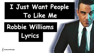 Robbie Williams - I Just Want People To Like Me ( Lyrics ) | Lirik Lagu