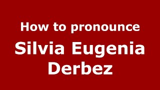 How to pronounce Silvia Eugenia Derbez