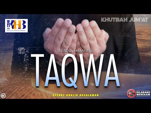 Khutbah Jumat: Serial Iman #16 - Taqwa - Khalid Basalamah