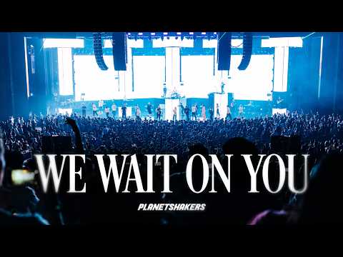 We Wait On You | Planetshakers Official Music Video