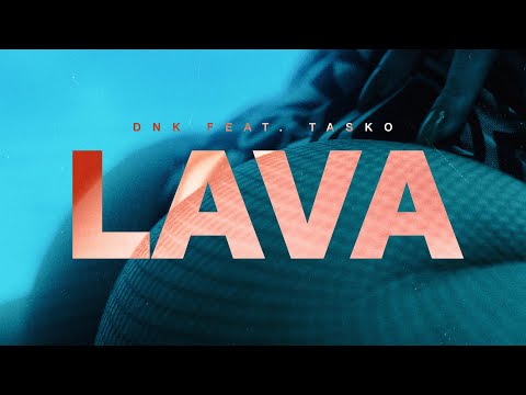 DNK ft. TASKO - LAVA (official video 2022)