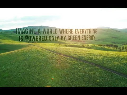 Imagine a world where everything is powered only by green energy