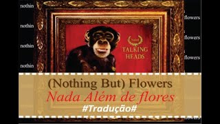 Talking Heads -   (Nothing but) Flowers (Tradução em português)