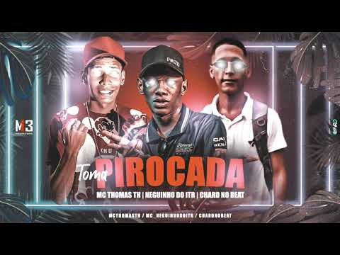 MC THOMAS TH, NEGUINHO DO ITR & CHARD NO BEAT - TOMA PIROCADA