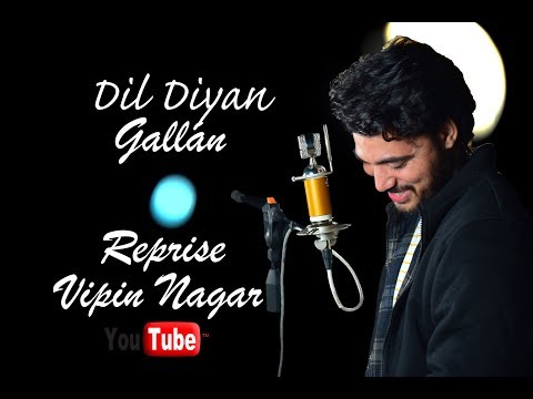 Vipin Nagar Dil Diyan Gallan Cover Song