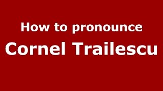 How to pronounce Cornel Trailescu