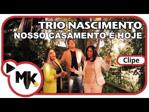 Trio Nascimento - Nosso Casamento É Hoje (Clipe Oficial MK Music em HD)