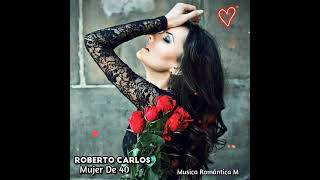 Roberto Carlos ♡ Mujer De 40