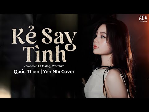 Kẻ Say Tình - Quốc Thiên | Yến Nhi Cover | Composer: Lê Cương, 89G Team
