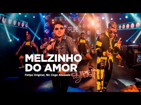 FELIPE ORIGINAL E MC CEGO ABUSADO - MELZINHO DO AMOR (VÍDEO OFICIAL - DVD)