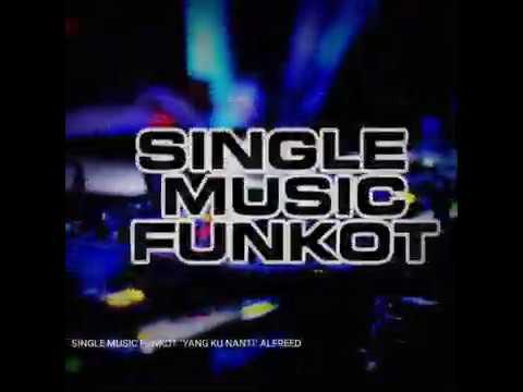 SINGLE MUSIC FUNKOT "YANG KU NANTI" ALFRED RMX"
