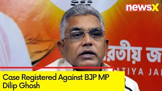 Case Registered Against BJP MP Dilip Ghosh | After Dilip Ghosh Taunts Mamta | NewsX