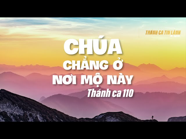 THÁNH CA 110 | CHÚA CHẲNG Ở NƠI MỘ NÀY | KARAOKE THÁNH CA TIN LÀNH