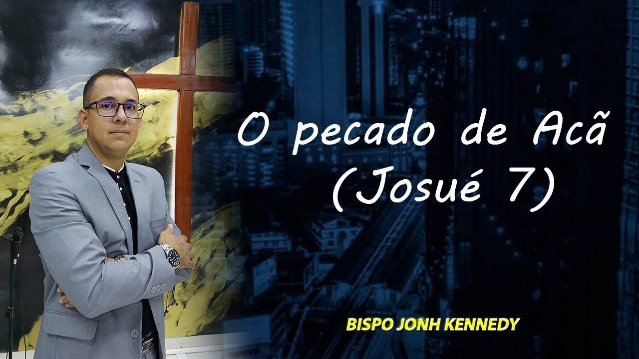 O pecado de Acã  (Josué 7) Bispo Jonh kennedy