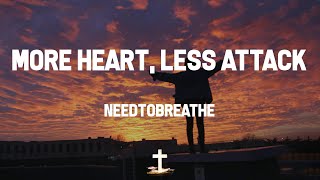 NEEDTOBREATHE - More Heart, Less Attack (Lyric Video) | Be more heart and less attack