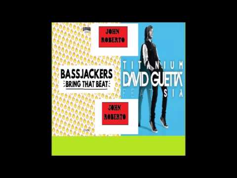 david guetta - titanium - bassjackers - bring that beat (titanium that beat) -  john roberto MASHUP