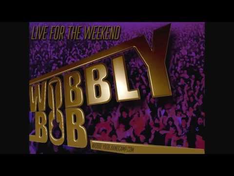 Wobbly Bob - Live For The Weekend 2014 Mix