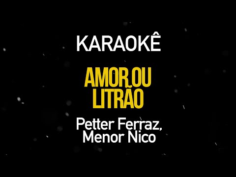 Amor ou o Litrão - Petter Ferraz e Menor Nico (Karaokê Version)