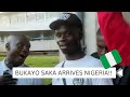 EXCLUSIVE - BUKAYO SAKA ARRIVES NIGERIA 🇳🇬 🦅 😱