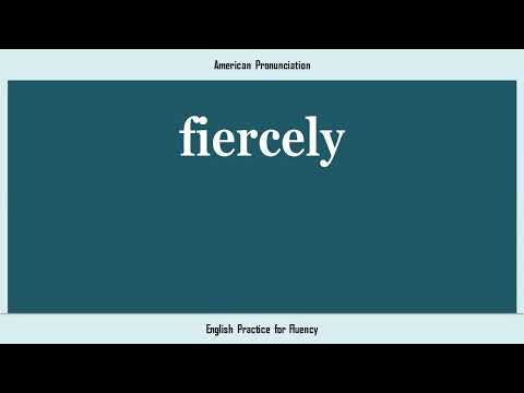 fiercely, How to Say or Pronounce FIERCELY in American, British, Australian English