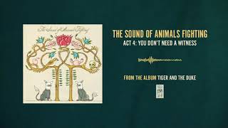 The Sound of Animals Fighting "Act 4: You Don't Need A Witness"