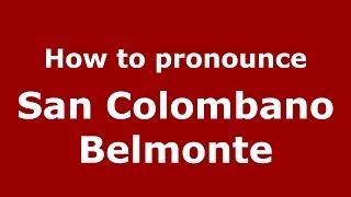 How to pronounce San Colombano Belmonte