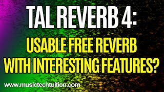 Video thumbnail for Review:  Tal Reverb 4 by musictechtuition