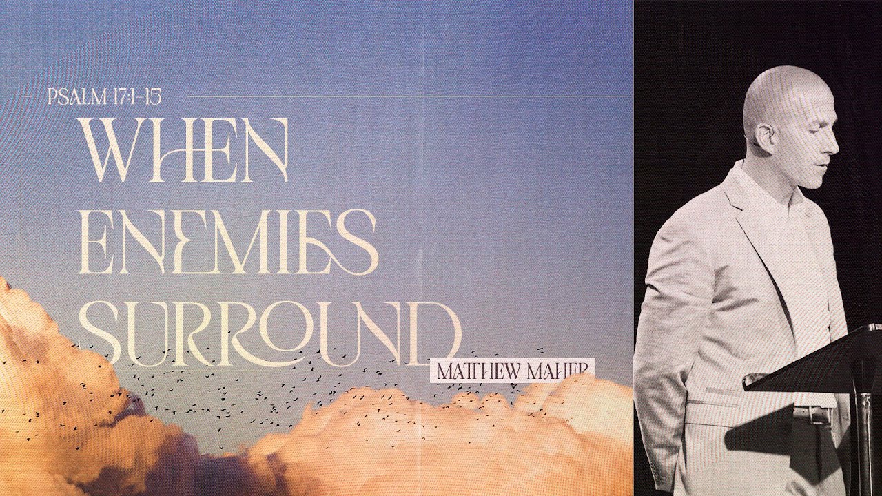 Psalm 17: When Enemies Surround | Matthew Maher