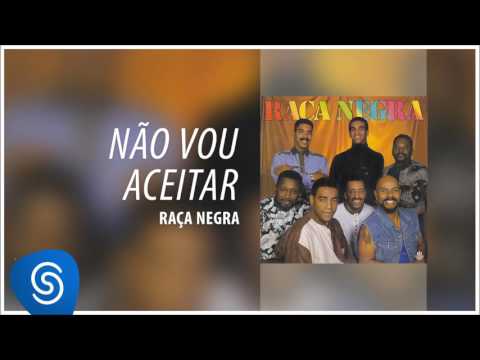 Raça Negra - Não Vou Aceitar (Raça Negra, Vol. 4) [Áudio Oficial]