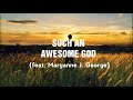 Such an Awesome God - Maryanne J. George (lyrics) Such an Awesome God - Maryanne J. George (lyrics)