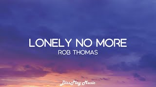 Rob Thomas - Lonely No More (lyrics)