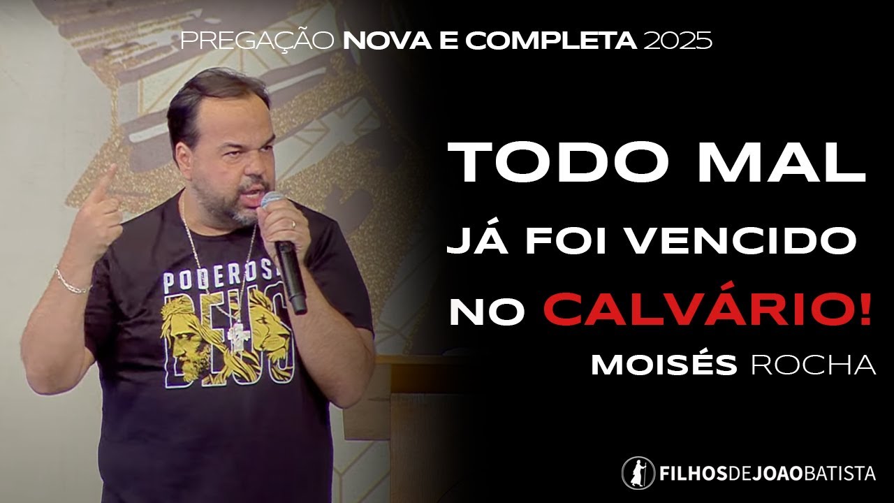 Todo mal já foi vencido no calvário. Moisés Rocha | Pregação nova e completa 2025