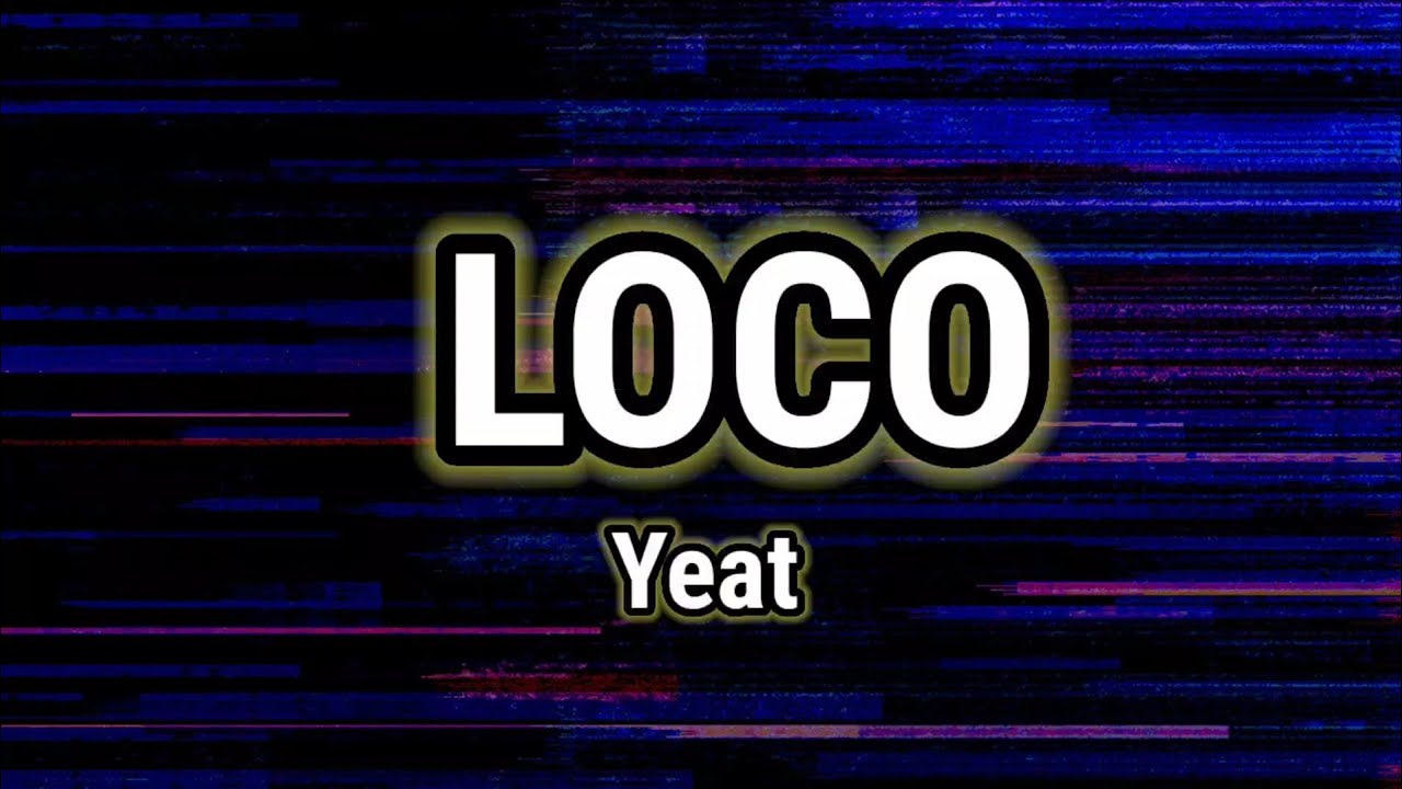 Yeat - LOCO (Lyrics)