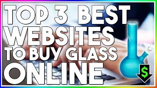 TOP 3 BEST WEBSITES TO BUY GLASS FROM ONLINE! (Best Ways to get Smoke Equipment)