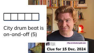 Minute Cryptic Clue #173 for 15 Dec 2024: City drum beat is on-and-off (5)