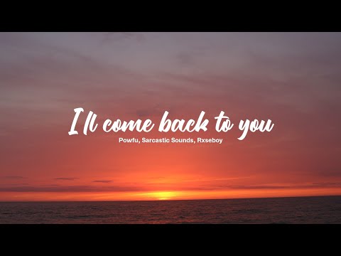 Powfu, Sarcastic Sounds, Rxseboy- I'll come back to you (Lyrics)